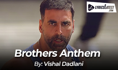 Song_Brothers-Anthem_Vishal-Dadlani_LyricsLatest